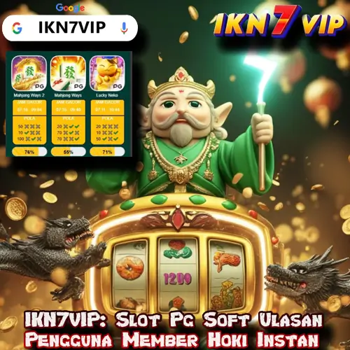 IKN7VIP: Slot Pg Soft Ulasan Pengguna Member Hoki Instan